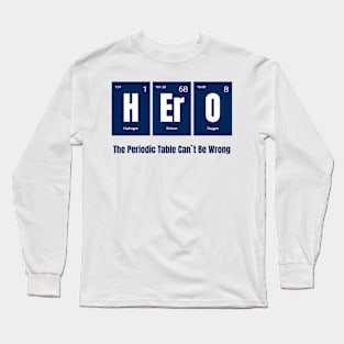 HErO - The Periodic Table Can't Be Wrong Long Sleeve T-Shirt